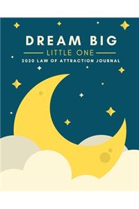 Dream Big Little One - 2020 Law Of Attraction Journal
