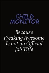 Child Monitor Because Freaking Awesome Is Not An Official Job Title