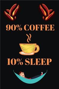 90% Coffee 10% Sleep