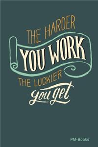 The Harder You Work, The Luckier You Get