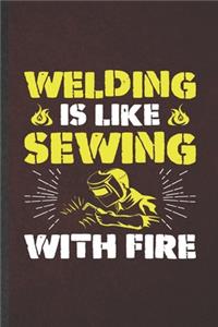 Welding Is Like Sewing with Fire