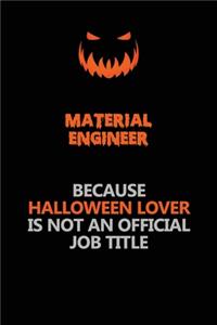 Material Engineer Because Halloween Lover Is Not An Official Job Title