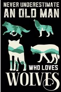 Never Underestimate An Old Man Who Loves Wolves