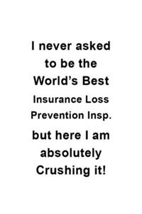 I Never Asked To Be The World's Best Insurance Loss Prevention Insp. But Here I Am Absolutely Crushing It