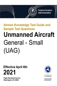Airman Knowledge Test Guide and Sample Test Questions - Unmanned Aircraft General - Small (UAG)