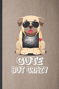 Pug Life Cute but Crazy