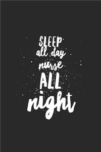 Sleep All Day Nurse All Night