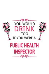 You Would Drink Too If You Were A Public Health Inspector
