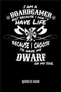 I am a boardgamer not because I don´t have life becuase I choose to have my dwarf on my side.