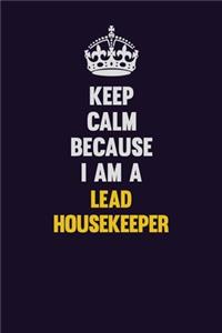 Keep Calm Because I Am A Lead Housekeeper