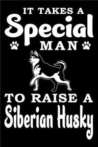 It Takes A Special Man To Raise A Siberian Husky