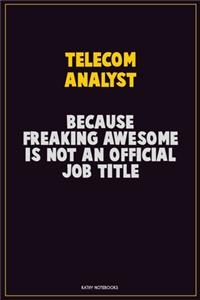 Telecom Analyst, Because Freaking Awesome Is Not An Official Job Title