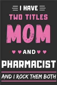 I Have Two Titles Mom And Pharmacist And I Rock Them Both