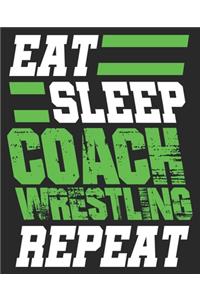 Eat Sleep Coach Wrestling Repeat: Funny Thank You Team Composition Notebook 100 Wide Ruled Pages Journal Diary