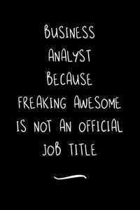 Business Analyst Because Freaking Awesome is not an Official Job Title
