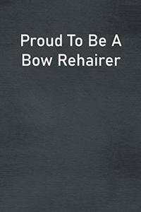 Proud To Be A Bow Rehairer