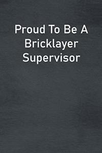 Proud To Be A Bricklayer Supervisor