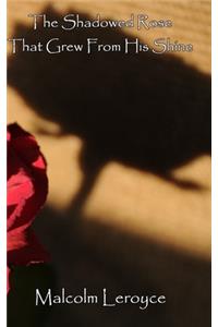 The Shadowed Rose That Grew From His Shine