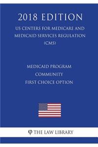 Medicaid Program - Community First Choice Option (US Centers for Medicare and Medicaid Services Regulation) (CMS) (2018 Edition)