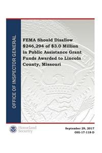 Fema Should Disallow $246,294 of $3.0 Million in Public Assistance Grant Funds Awarded to Lincoln