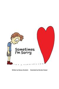 Sometimes I'm Sorry