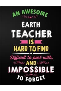 Earth Teacher: An Awesome Earth Teacher Is Hard To Find Inspirational Quote - Notebook, Journal, and Planner for Teacher Gift: Cute Teacher Appreciation/Retirement