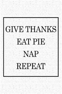 Give Thanks Eat Pie Nap Repeat