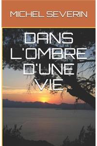 Dans l'Ombre d'Une Vie