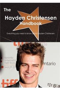 The Hayden Christensen Handbook - Everything You Need to Know about Hayden Christensen