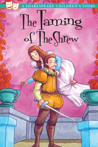 Taming of the Shrew: A Shakespeare Children's Story