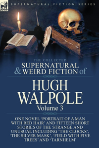Collected Supernatural and Weird Fiction of Hugh Walpole-Volume 3