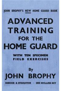 Advanced Training for the Home Guard with Ten Specimen Field Exercises