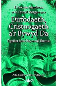 Dirfodaeth, Cristnogaeth A'r Bywyd Da - Ysgrifau John Heywood Thomas