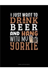 I Just Want to Drink Beer & Hang with My Yorkie