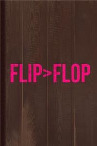 Flip Is Greater Than Flop Journal Notebook