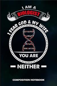 I Am a Biologist I Fear God and My Wife You Are Neither