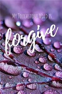 My Touchstone Word is FORGIVE