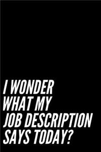 I Wonder What My Job Description Says Today
