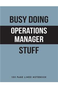 Busy Doing Operations Manager Stuff: 150 Page Lined Notebook