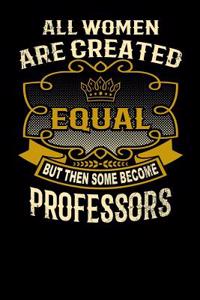 All Women Are Created Equal But Then Some Become Professors