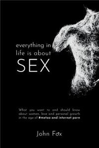 Everything in Life is about Sex