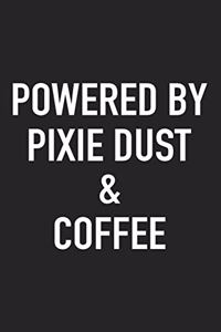 Powered by Pixie Dust and Coffee