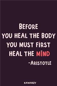 Before You Heal the Body You Must First Heal the Mind - Aristotle