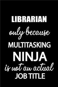 Librarian Only Because Multitasking Ninja Is Not an Actual Job Title