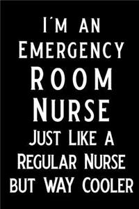 I'm an Emergency Room Nurse Just Like a Regular Nurse But Way Cooler