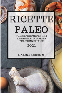 Ricette Paleo 2021 (Paleo Cookbook 2021 Italian Edition)