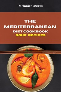 The Mediterranean Diet Cookbook Soup Recipes