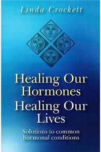 Healing Our Hormones, Healing Our Lives – Solutions to common hormonal conditions