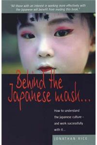 Behind the Japanese Mask: How to Understand the Japanese Culture - And Work Successful