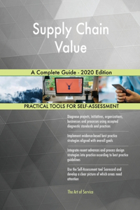 Supply Chain Value A Complete Guide - 2020 Edition